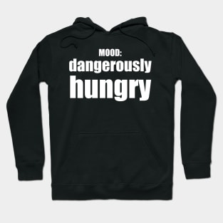 Dangerously Hungry / Mood Hoodie